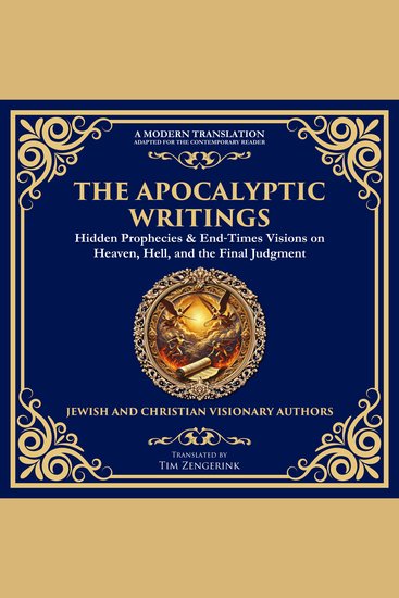 The Apocalyptic Writings - Hidden Prophecies & End‐Times Visions on Heaven Hell and the Final Judgment - cover