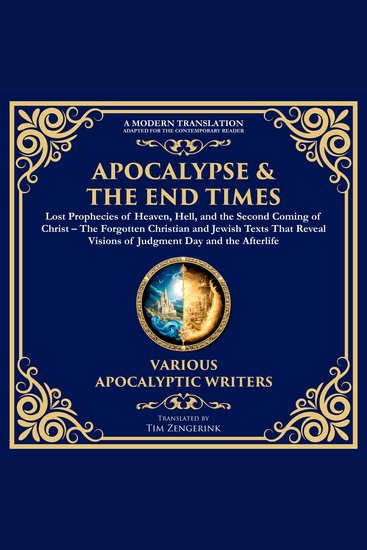 Apocalypse & The End Times: Lost Prophecies of Heaven Hell and the Second Coming of Christ - The Forgotten Christian and Jewish Texts That Reveal Visions of Judgment Day and the Afterlife - cover