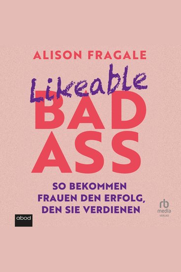 Likeable Badass - So bekommen Frauen den Erfolg den sie verdienen - cover