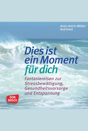 Fantasiereisen: Dies ist ein Moment für dich - 15-mal Stressbewältigung Gesundheitsvorsorge und Entspannung für Erwachsene - cover