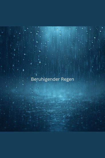 Beruhigender Regen - Friedvolle Regengeräusche zum Einschlafen Meditieren Entspannen - cover