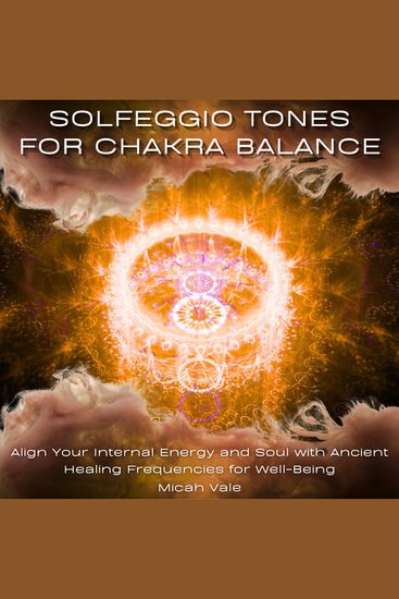 Solfeggio Tones for Chakra Balance - Align Your Internal Energy and Soul with Ancient Healing Frequencies for Well-Being - cover