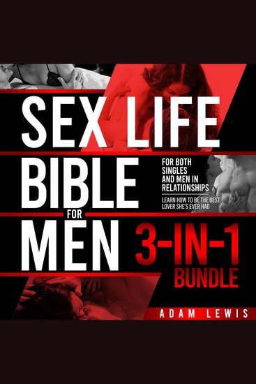 Sex Life Bible For Men 3-in-1 Bundle - For both Singles and Men in Relationships - Learn How To Be the Best Lover She's Ever Had - cover