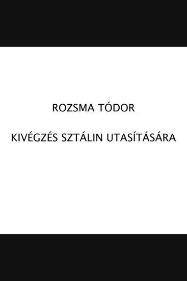 Romzsa Tódor - Kivégzés Sztálin utasítására - cover