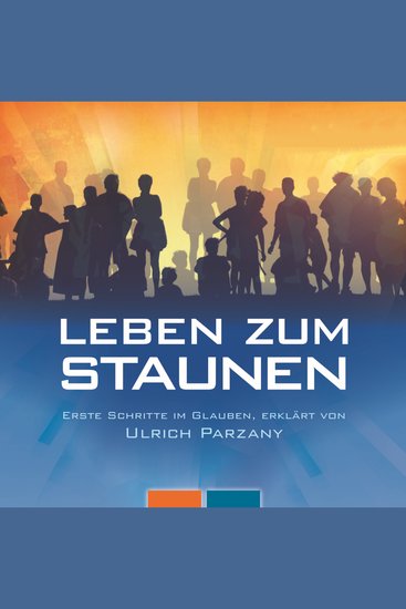 Leben zum Staunen - Erste Schritte im Glauben Erklärt von Ulrich Parzany - cover