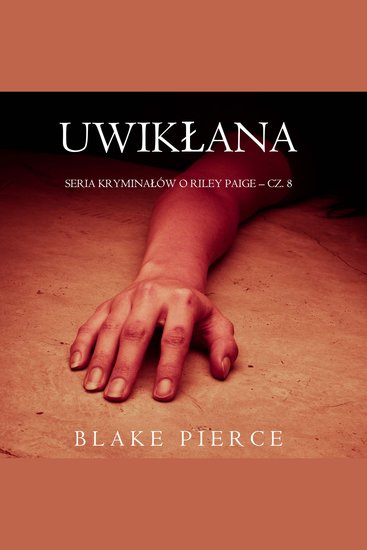 Uwikłana (Seria kryminałów o Riley Paige – Cz 8) - Cyfrowa narracja przy użyciu syntezowanego głosu - cover