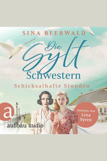 Die Sylt-Schwestern - Schicksalhafte Stunden - Die große Inselsaga Band 1 (Ungekürzt) - cover