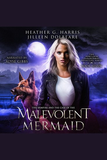 The Vampire and the Case of the Malevolent Mermaid - An Urban Fantasy Series - cover