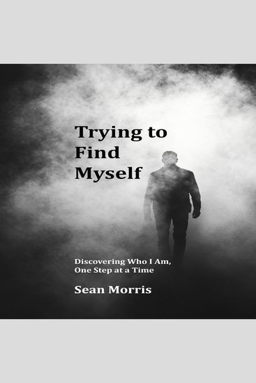 Trying to Find Myself - Discovering Who I Am One Step at a Time - cover