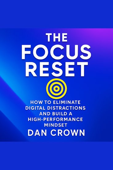 The Focus Reset - How to Eliminate Digital Distractions and Build a High-Performance Mindset - cover