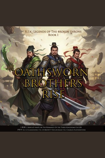 Oathsworn Brothers Rise - R3K: Legends of the Broken Throne (三国演义 Sānguó yanyì or The Romance Of the Three Kingdoms Ch1-20)) - cover