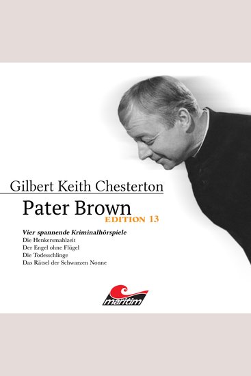 Pater Brown Edition 13: Vier Spannende Kriminalhörspiele - "Pater Brown" (ungekürzt) - cover