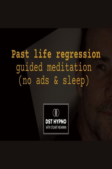 Past life regression guided meditation - A guided meditation - DST Hypno with Stu Newman - cover