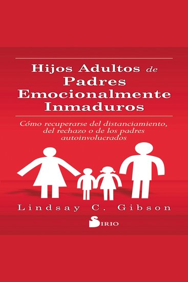 Hijos adultos de padres emocionalmente inmaduros - cómo recuperarse del distanciamiento del rechazo o de los padres autoinvolucrados - cover