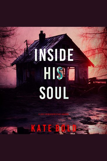 Inside His Soul (A Lucy Crimson Suspense Thriller—Book Five) - Digitally narrated using a synthesized voice - cover