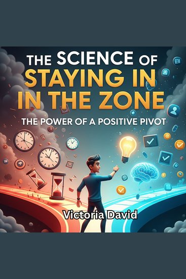 The Science of Staying in the Zone - The Power of a Positive Pivot - cover