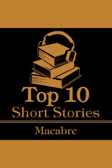 Top 10 Short Stories The - Macabre - The top ten macabre short stories of all time - cover