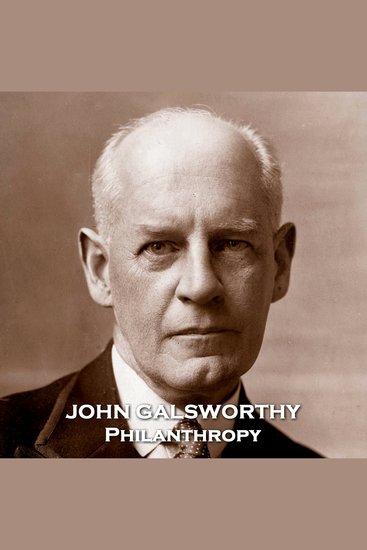 Philanthropy - Known more for his epic works on the Forsythe family his short stories glimmer with brilliance - cover