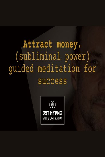 Attract money Subliminal powerful guided meditation for success - A guided meditation - DST Hypno with Stu Newman - cover