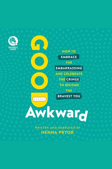 Good Awkward - How to Embrace the Embarrassing and Celebrate the Cringe to Become the Bravest You - cover