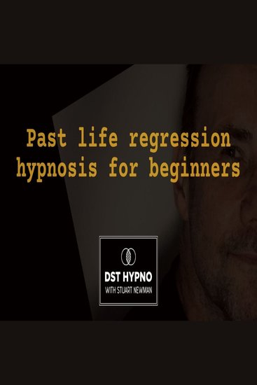 Past life regression hypnosis for beginners - A guided meditation - DST Hypno with Stu Newman - cover