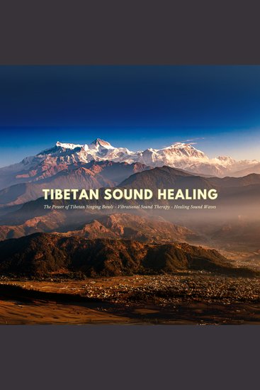 Tibetan Sound Healing - The Power of Tibetan Singing Bowls - Vibrational Sound Therapy - Healing Sound Waves - cover