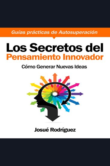 Los Secretos del Pensamiento Innovador - Cómo generar nuevas ideas - cover