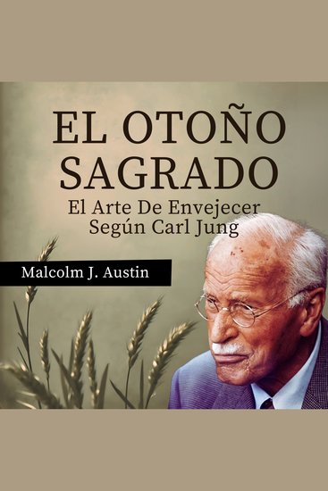 El Otoño Sagrado - El Arte De Envejecer Según Carl Jung - cover