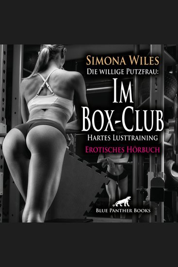Die willige Putzfrau: Im Box-Club - Hartes Lusttraining Erotik Audio Story Erotisches Hörbuch - Schärfer als ein Wischmopp - cover