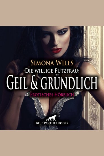 Die willige Putzfrau: Geil und gründlich Erotik Audio Story Erotisches Hörbuch - Heiße Lustströme - cover