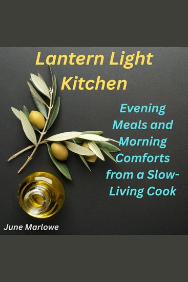 Lantern Light Kitchen - Evening Meals and Morning Comforts from a Slow-Living Cook - cover