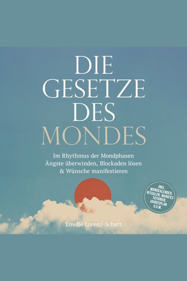 Die Gesetze des Mondes: Im Rhythmus der Mondphasen Ängste überwinden Blockaden lösen & Wünsche manifestieren - inkl Mondkalender Ritualen Manifestationen Jahresplan uvm - cover