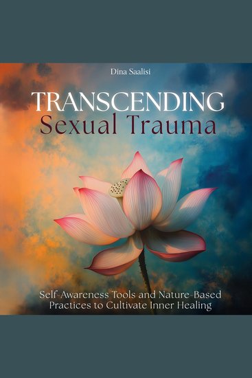 Transcending Sexual Trauma - Self-Awareness Tools and Nature-Based Practices to Cultivate Inner Healing - cover