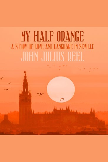 My Half Orange - A Story of Love and Language in Seville - cover