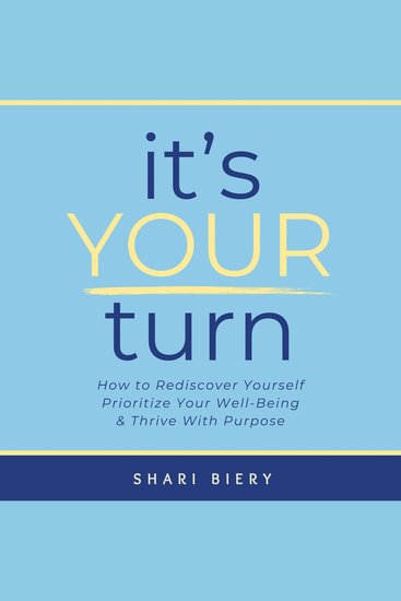 It's Your Turn - How to Rediscover Yourself Prioritize Your Well-Being & Thrive with Purpose - cover
