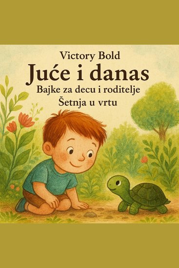 Juče i danas Bajke za decu i roditelje Šetnja u vrtu | Yesterday and Today Fairy Tales in Serbian for Children and Parents A Walk in the Garden - cover