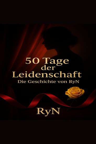 50 Tage der Leidenschaft - Die intime Geschichte von RyN - Ein erotisches Bekenntnis von RyN - cover