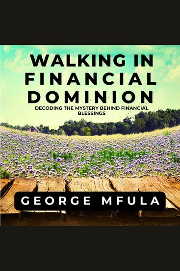 Walking in Financial Dominion - Decoding the Mystery Behind Financial Blessings - cover