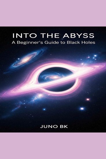 Into the Abyss - A Beginner's Guide to Black Holes - cover