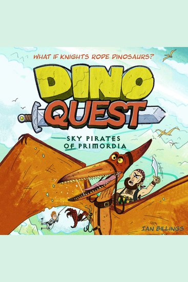 Dino Quest: Sky Pirates of Primordia - What If Knights Rode Dinosaurs? - cover