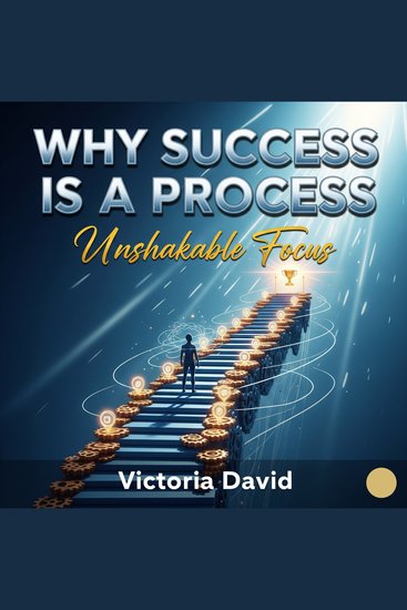 Why Success is a Process - Unshakable Focus - cover