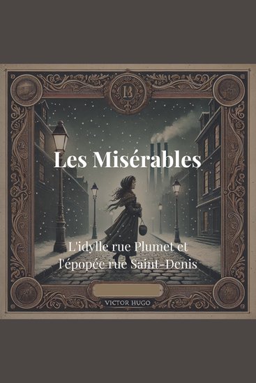 Les Misérables : L'idylle rue Plumet et l'épopée rue Saint-Denis - cover