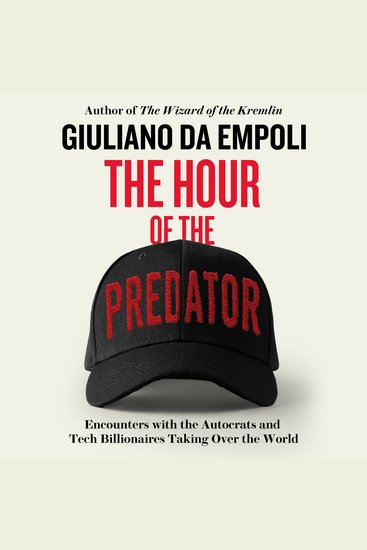 The Hour of the Predator - Encounters with the Autocrats and Tech Billionaires Taking Over the World - cover
