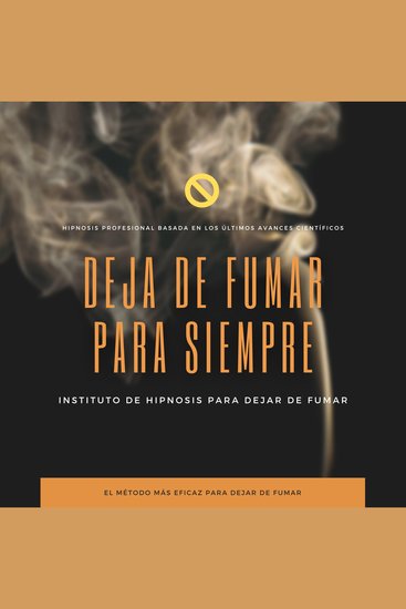 Deja de fumar para siempre : Hipnosis profesional basada en los últimos avances científicos - El método más eficaz para dejar de fumar - cover