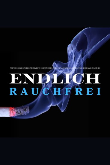 Endlich rauchfrei – für immer ! Der zuverlässigste Weg mit dem Rauchen Schluss zu machen - Professionelle Nichtraucher-Hypnose nach neuesten Erkenntnissen - cover