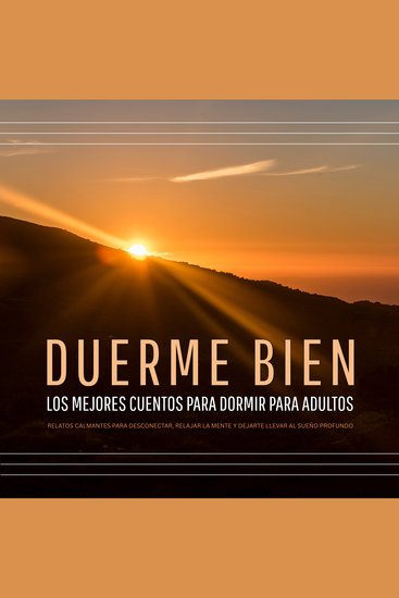DUERME BIEN – Los mejores cuentos para dormir para adultos - Relatos calmantes para desconectar relajar la mente y dejarte llevar al sueño profundo - cover