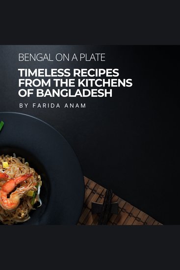 Bengal on a Plate - Timeless Recipes from the Kitchens of Bangladesh - cover