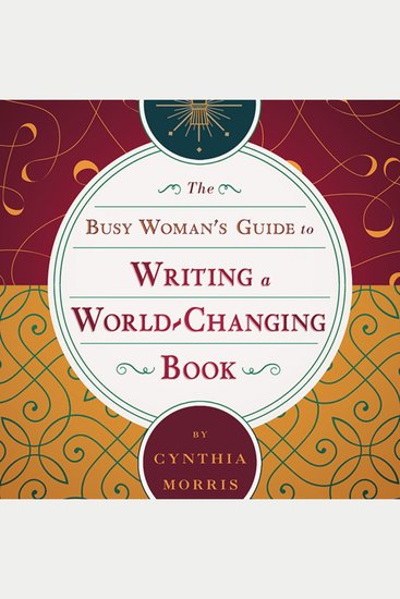 The Busy Woman's Guide to Writing a World-Changing Book - cover
