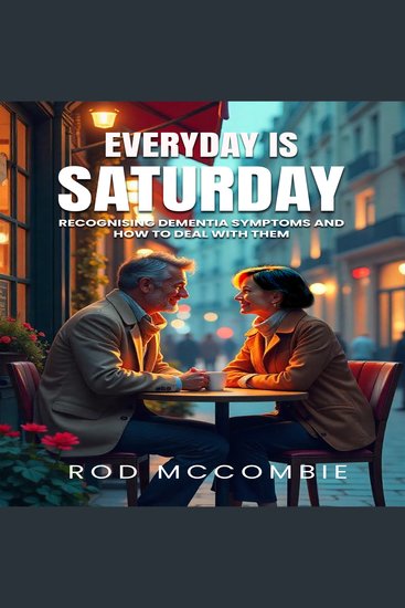 EVERY DAY IS SATURDAY - Recognizing dementia symptoms and how to deal with them - cover