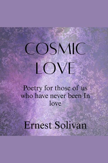 Cosmic Love - Poetry for those of us who have never been in love! - cover